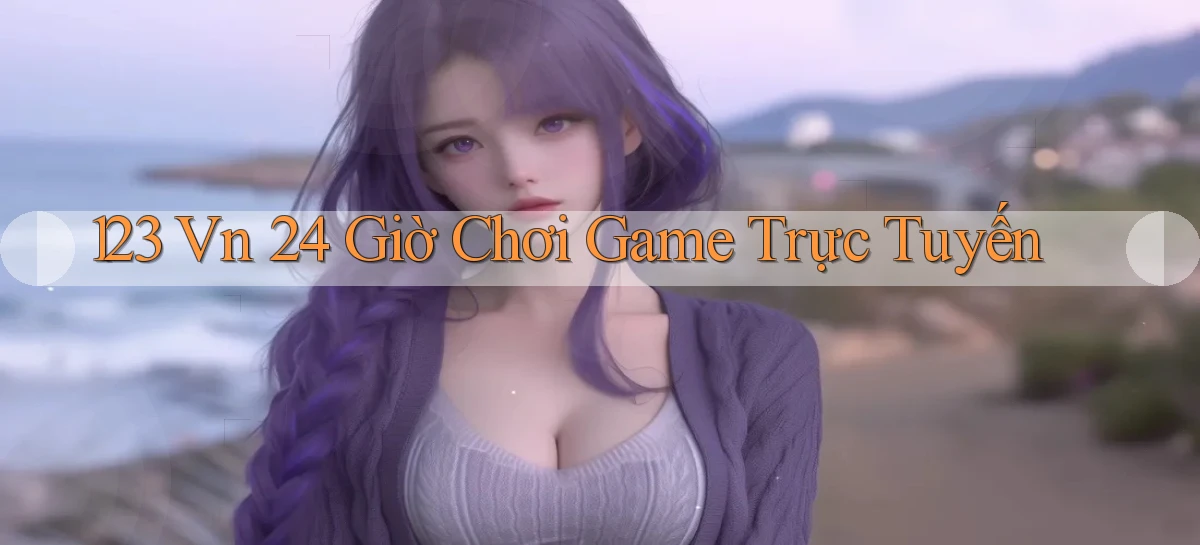123 vn 24 giờ chơi game trực tuyến