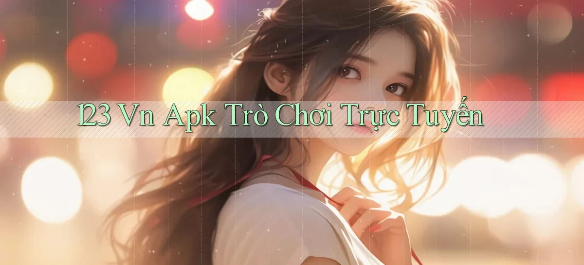 123 vn apk trò chơi trực tuyến