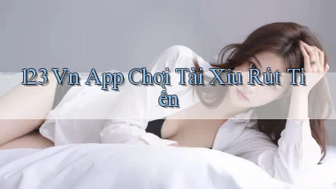 123 vn app chơi tài xỉu rút tiền