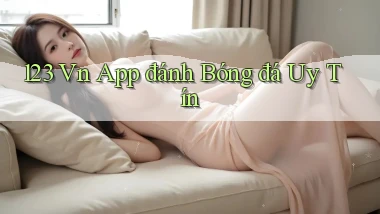 123 vn app đánh bóng đá uy tín