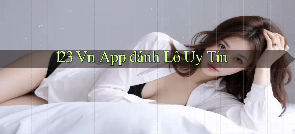 123 vn app đánh lô uy tín