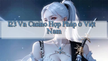 123 vn casino hợp pháp ở việt nam