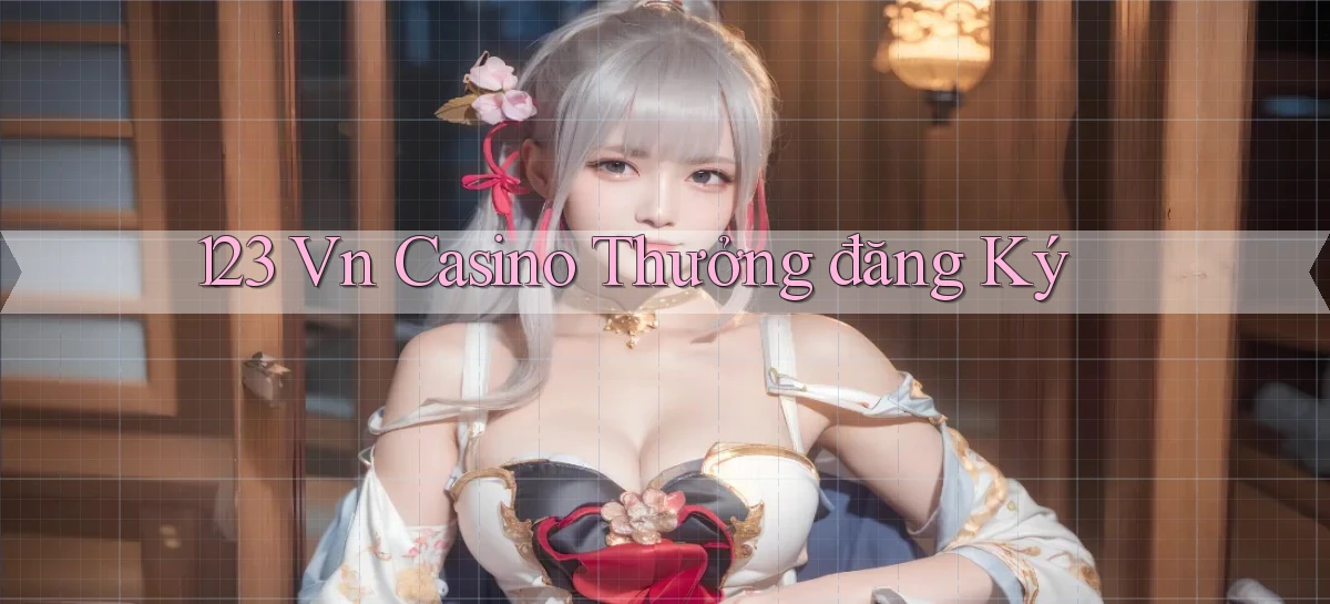 123 vn casino thưởng đăng ký
