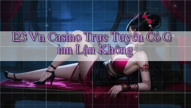 123 vn casino trực tuyến có gian lận không
