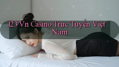123 vn casino trực tuyến việt nam