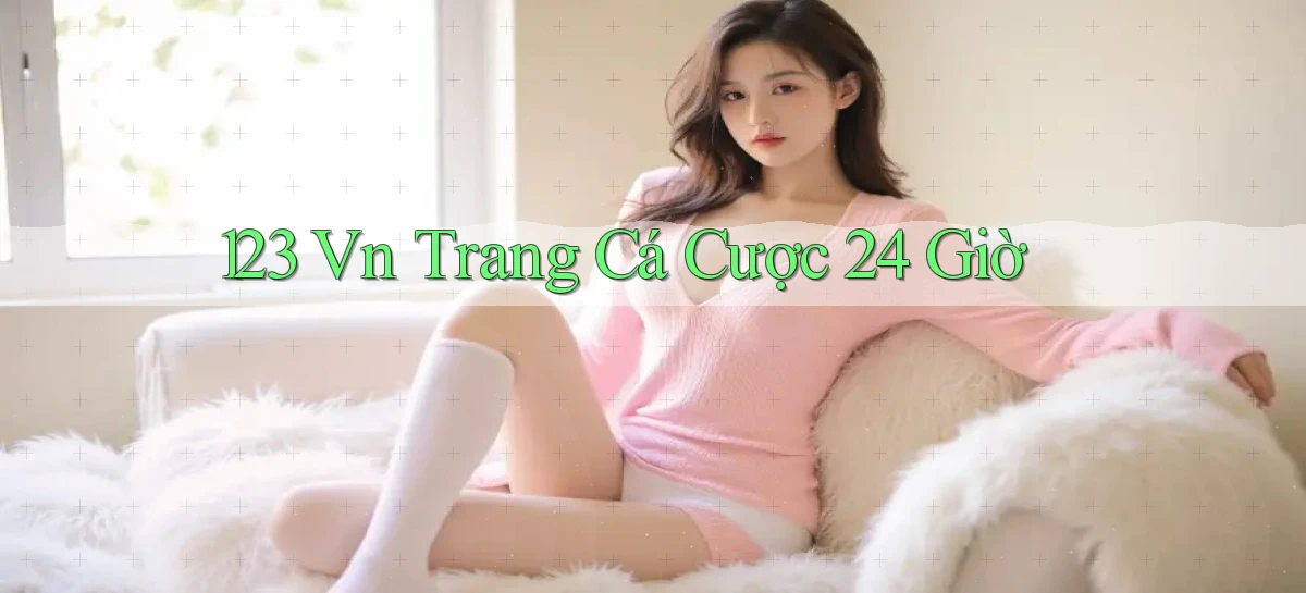 123 vn trang cá cược 24 giờ