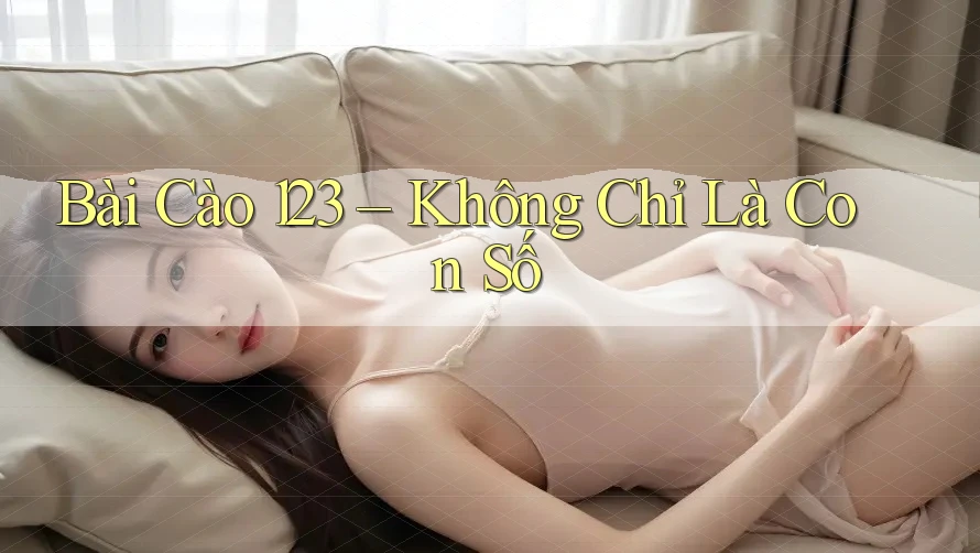 Bài Cào 123 – Không Chỉ Là Con Số