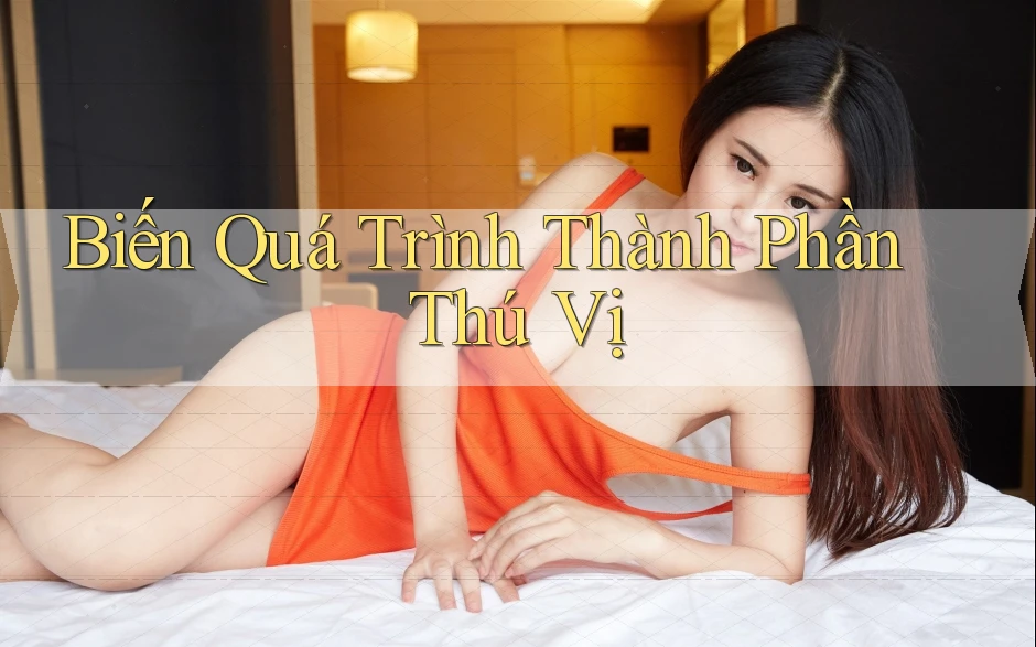 Biến Quá Trình Thành Phần Thú Vị Biến Quá Trình Thành Phần Thú Vị