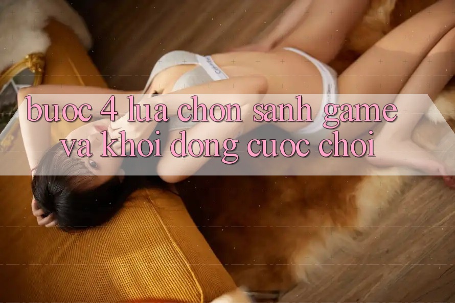 Bước 4: Lựa chọn sảnh game và khởi động cuộc chơi