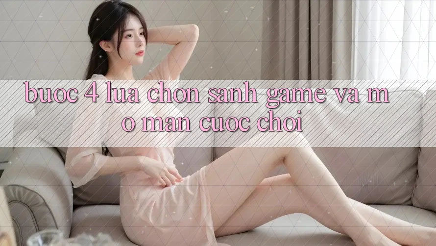Bước 4: Lựa chọn sảnh game và mở màn cuộc chơi Bước 4: Lựa chọn sảnh game và mở màn cuộc chơi