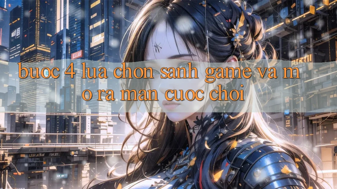 Bước 4: Lựa chọn sảnh game và mở ra màn cuộc chơi Bước 4: Lựa chọn sảnh game và mở ra màn cuộc chơi
