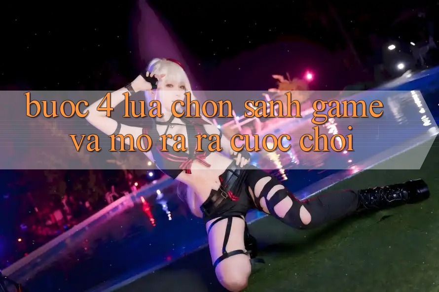 Bước 4: Lựa chọn sảnh game và mở ra ra cuộc chơi Bước 4: Lựa chọn sảnh game và mở ra ra cuộc chơi