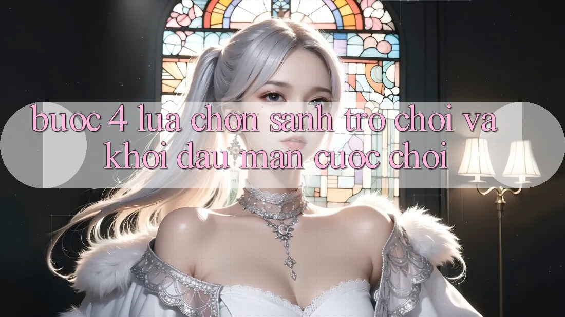 Bước 4: Lựa chọn sảnh trò chơi và khởi đầu màn cuộc chơi