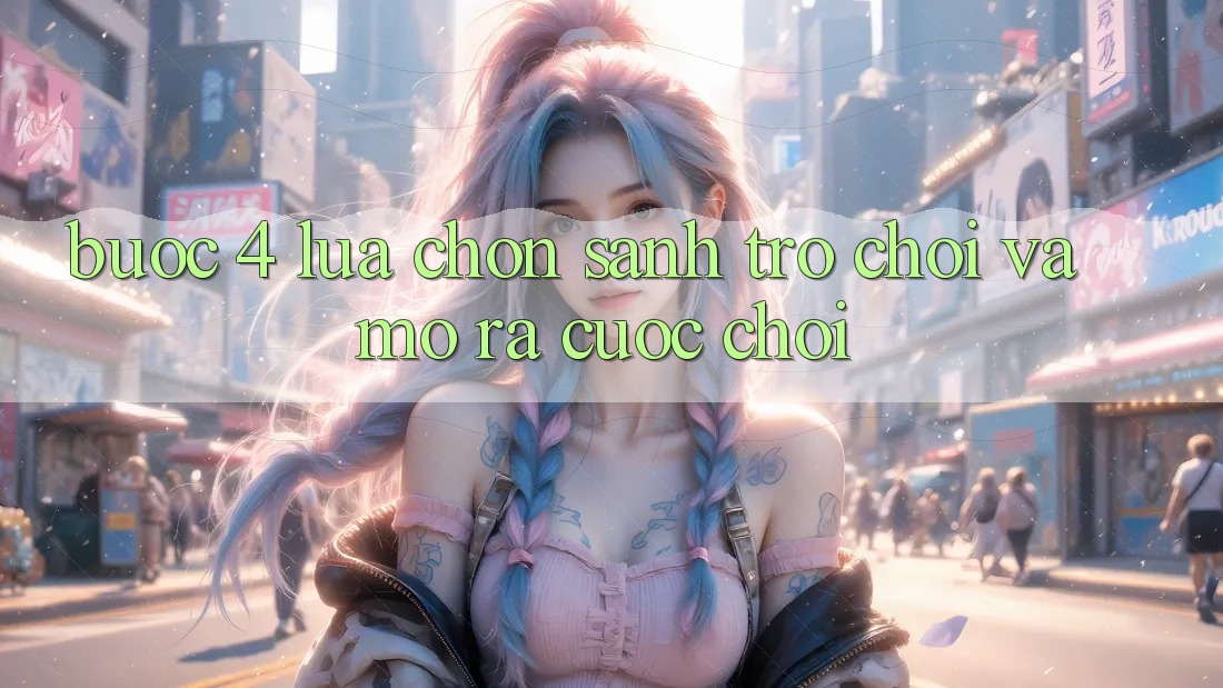 Bước 4: Lựa chọn sảnh trò chơi và mở ra cuộc chơi Bước 4: Lựa chọn sảnh trò chơi và mở ra cuộc chơi