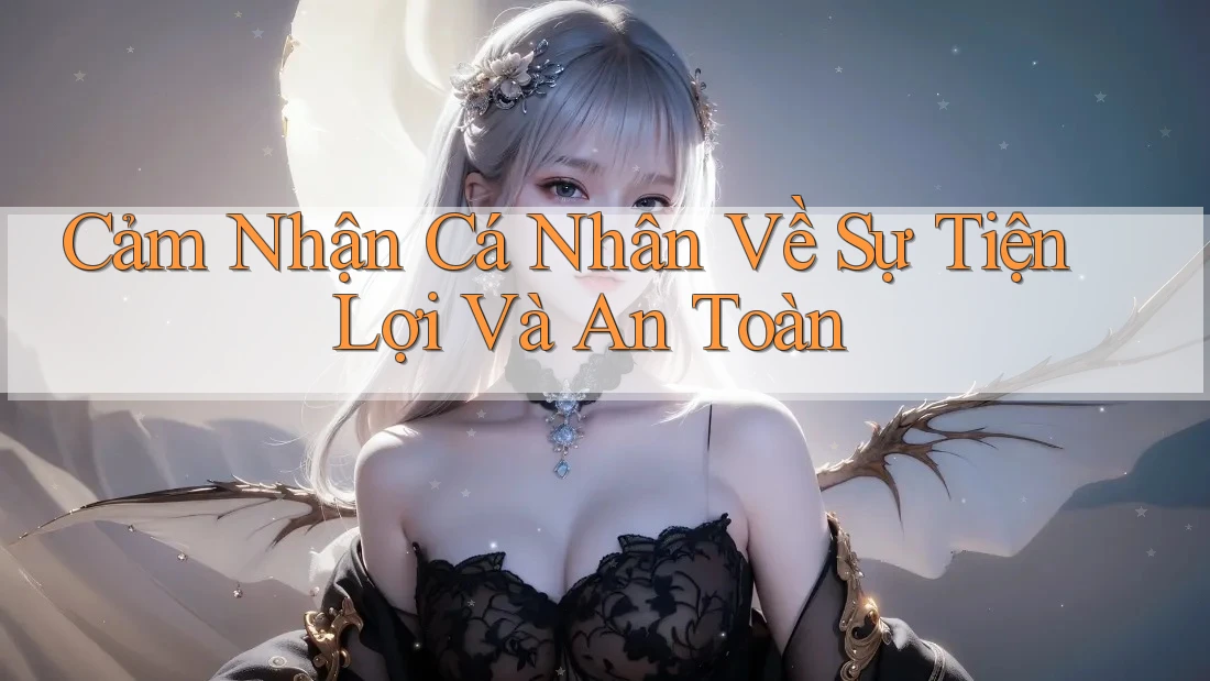 Cảm Nhận Cá Nhân Về Sự Tiện Lợi Và An Toàn