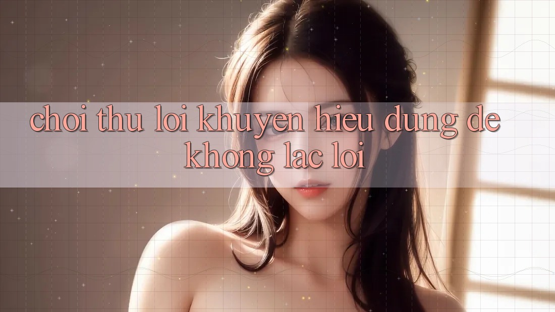 “Chơi Thử Lời Khuyên” – Hiểu Đúng Để Không Lạc Lối “Chơi Thử Lời Khuyên” – Hiểu Đúng Để Không Lạc Lối