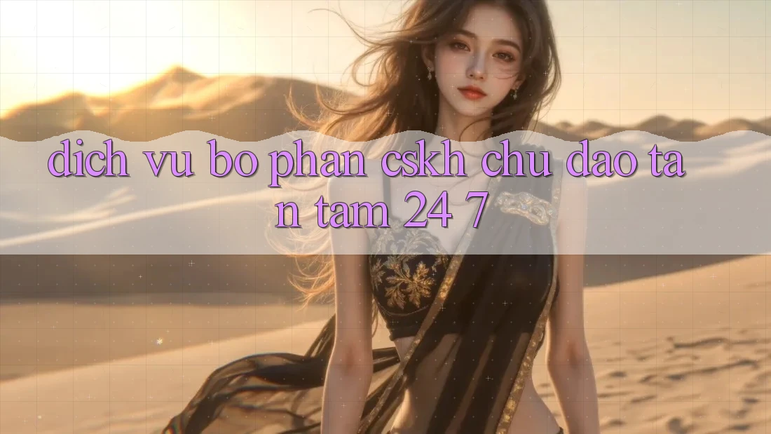 Dịch Vụ Bộ phận CSKH Chu Đáo, Tận Tâm 24/7 Dịch Vụ Bộ phận CSKH Chu Đáo, Tận Tâm 24/7