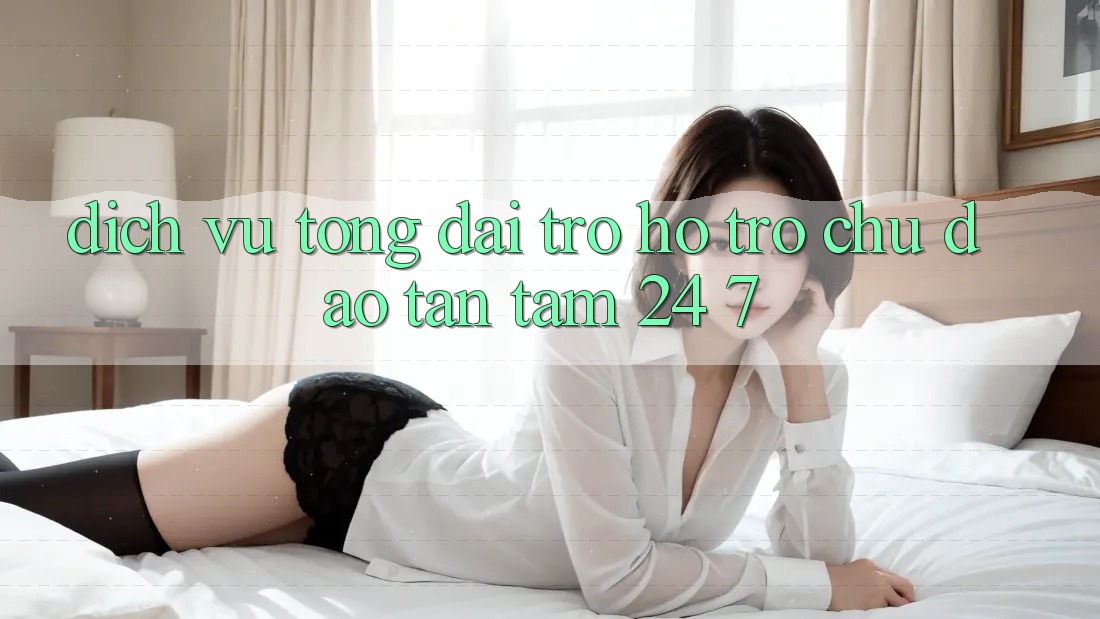 Dịch Vụ Tổng đài trợ hỗ trợ Chu Đáo, Tận Tâm 24/7 Dịch Vụ Tổng đài trợ hỗ trợ Chu Đáo, Tận Tâm 24/7