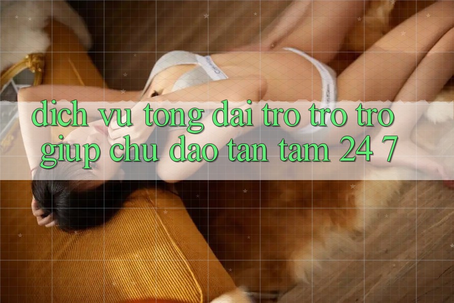 Dịch Vụ Tổng đài trợ trợ trợ giúp Chu Đáo, Tận Tâm 24/7 Dịch Vụ Tổng đài trợ trợ trợ giúp Chu Đáo, Tận Tâm 24/7