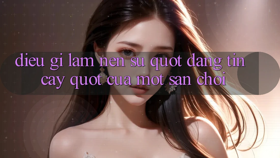 Điều Gì Làm Nên Sự " Đáng Tin Cậy" Của Một Sân Chơi? Điều Gì Làm Nên Sự " Đáng Tin Cậy" Của Một Sân Chơi?