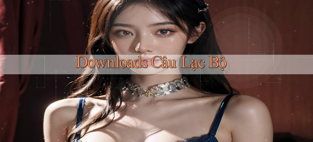 Downloads Câu lạc bộ