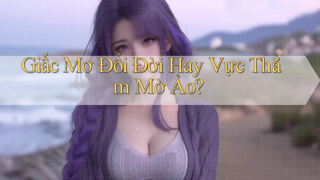 Giấc Mơ Đổi Đời Hay Vực Thẳm Mờ Ảo?