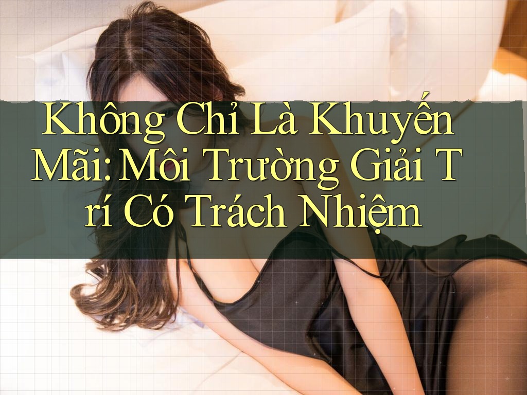 Không Chỉ Là Khuyến Mãi: Môi Trường Giải Trí Có Trách Nhiệm Không Chỉ Là Khuyến Mãi: Môi Trường Giải Trí Có Trách Nhiệm