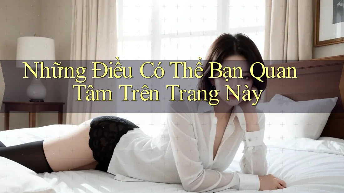 Những Điều Có Thể Bạn Quan Tâm Trên Trang Này Những Điều Có Thể Bạn Quan Tâm Trên Trang Này