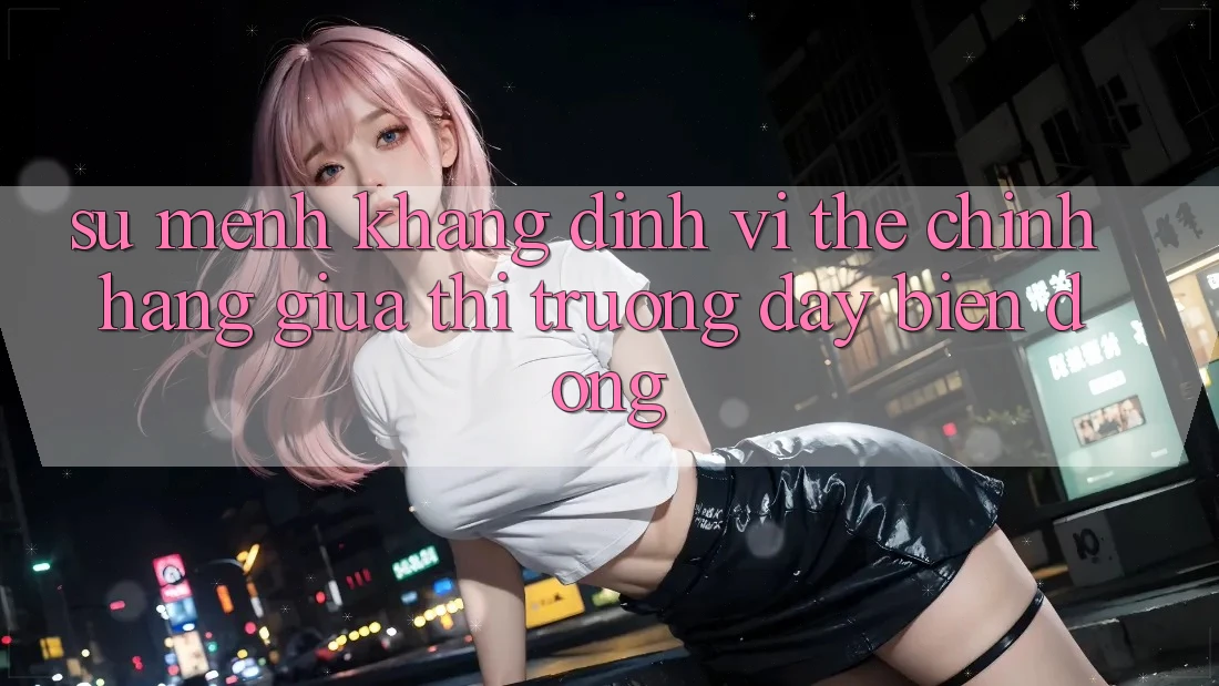 Sứ Mệnh Khẳng Định Vị Thế “Chính Hãng” Giữa Thị Trường Đầy Biến Động Sứ Mệnh Khẳng Định Vị Thế “Chính Hãng” Giữa Thị Trường Đầy Biến Động