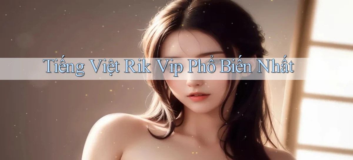 tiếng việt rik vip phổ biến nhất