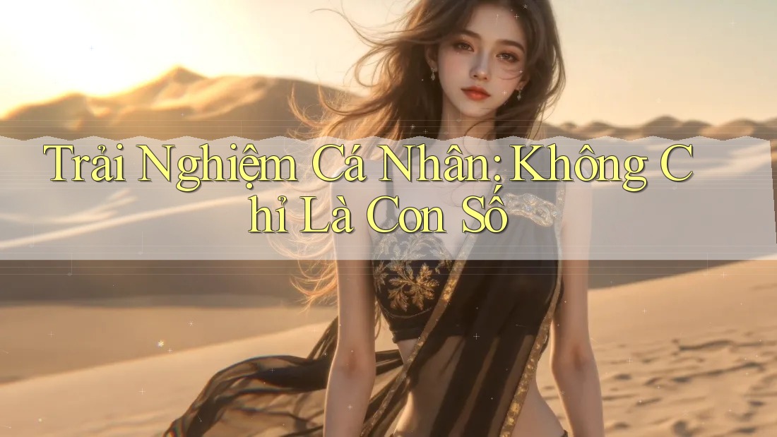 Trải Nghiệm Cá Nhân: Không Chỉ Là Con Số