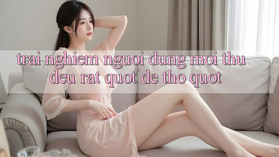 Trải Nghiệm Người Dùng: Mọi Thứ Đều Rất " Dễ Thở" Trải Nghiệm Người Dùng: Mọi Thứ Đều Rất " Dễ Thở"
