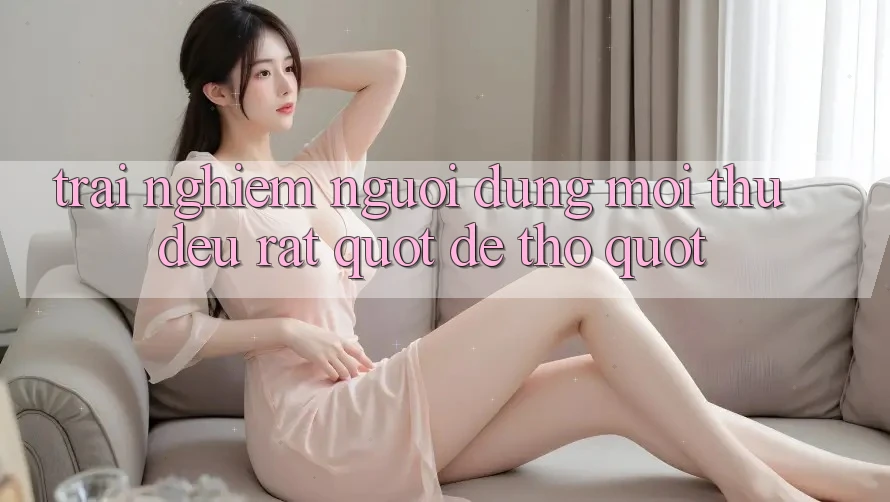 Trải Nghiệm Người Dùng: Mọi Thứ Đều Rất " Dễ Thở" Trải Nghiệm Người Dùng: Mọi Thứ Đều Rất " Dễ Thở"