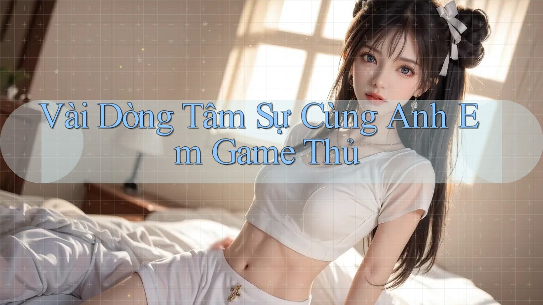 Vài Dòng Tâm Sự Cùng Anh Em Game Thủ Vài Dòng Tâm Sự Cùng Anh Em Game Thủ