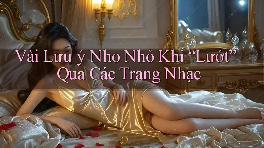 Vài Lưu ý Nho Nhỏ Khi “Lướt” Qua Các Trang Nhạc Vài Lưu ý Nho Nhỏ Khi “Lướt” Qua Các Trang Nhạc