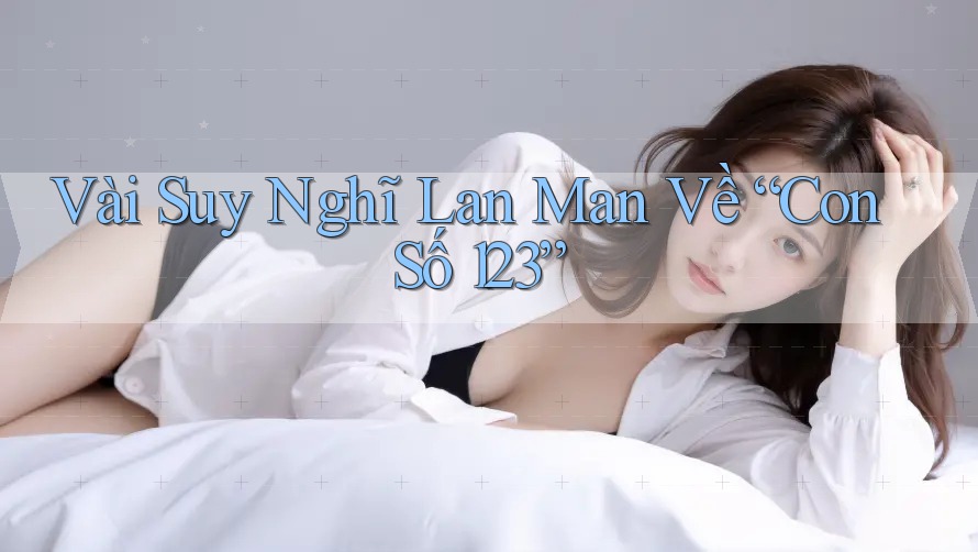 Vài Suy Nghĩ Lan Man Về “Con Số 123” Vài Suy Nghĩ Lan Man Về “Con Số 123”