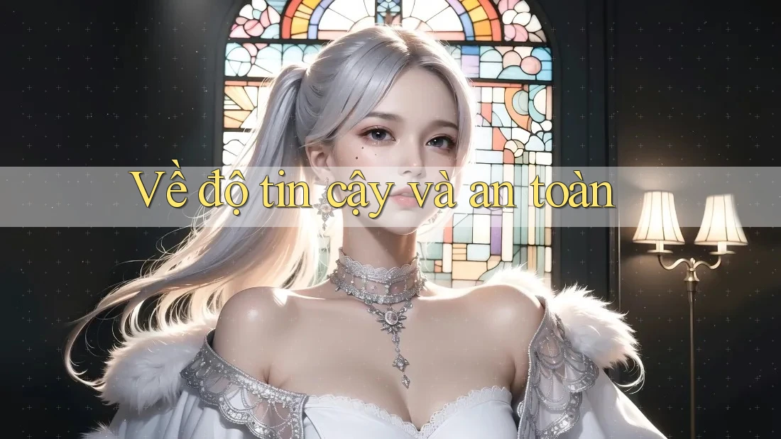 Về Độ Tin Cậy và An Toàn